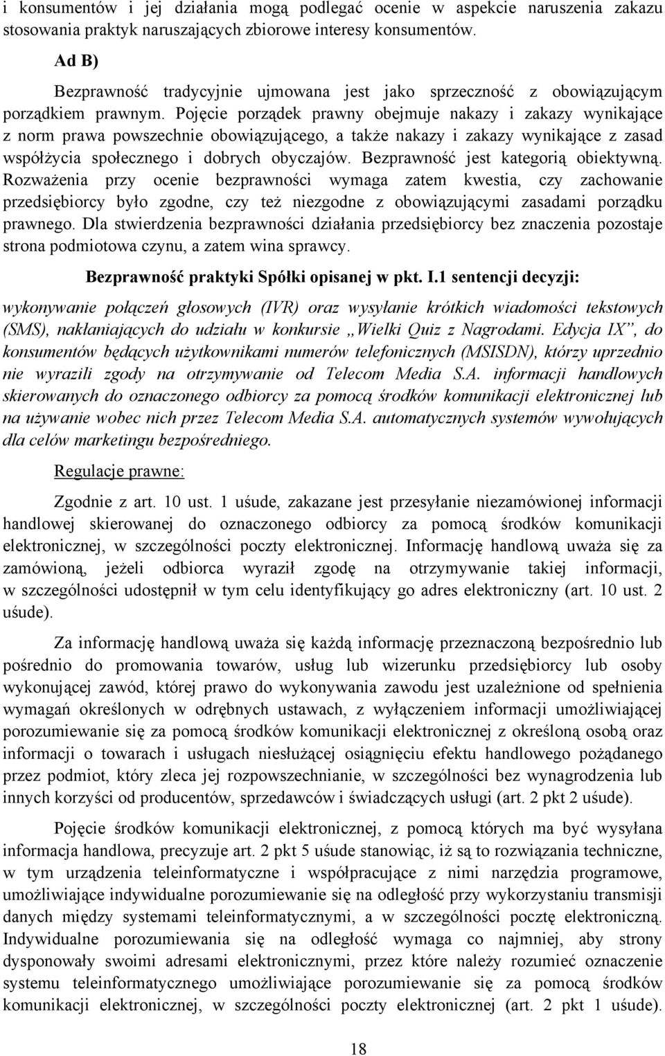 Pojęcie porządek prawny obejmuje nakazy i zakazy wynikające z norm prawa powszechnie obowiązującego, a także nakazy i zakazy wynikające z zasad współżycia społecznego i dobrych obyczajów.