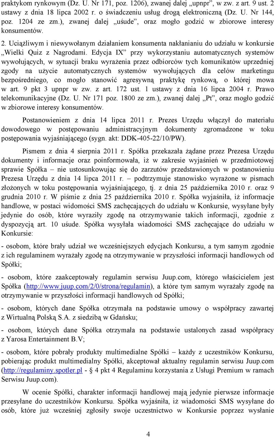 Edycja IX przy wykorzystaniu automatycznych systemów wywołujących, w sytuacji braku wyrażenia przez odbiorców tych komunikatów uprzedniej zgody na użycie automatycznych systemów wywołujących dla