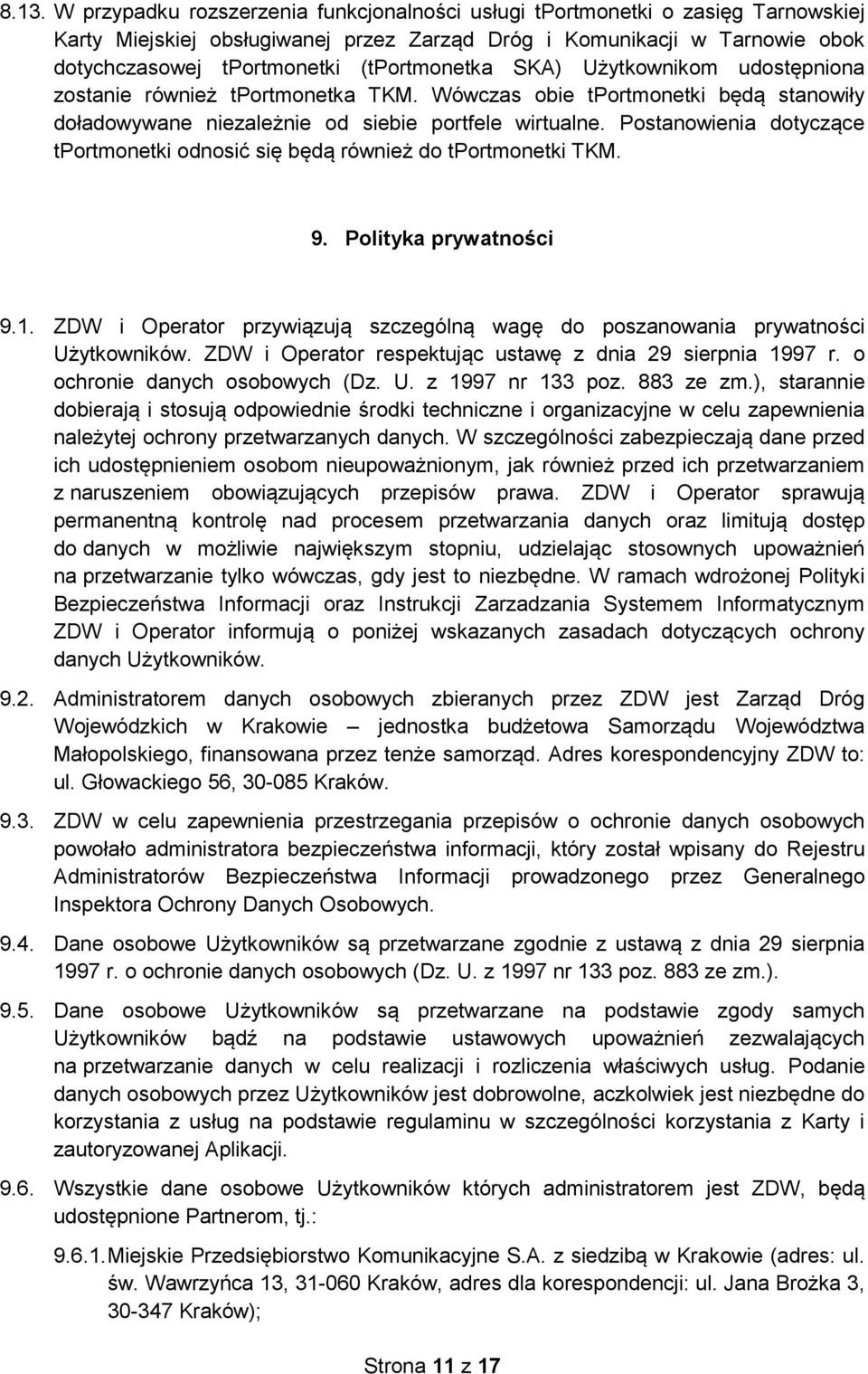 Postanowienia dotyczące tportmonetki odnosić się będą również do tportmonetki TKM. 9. Polityka prywatności 9.1. ZDW i Operator przywiązują szczególną wagę do poszanowania prywatności Użytkowników.