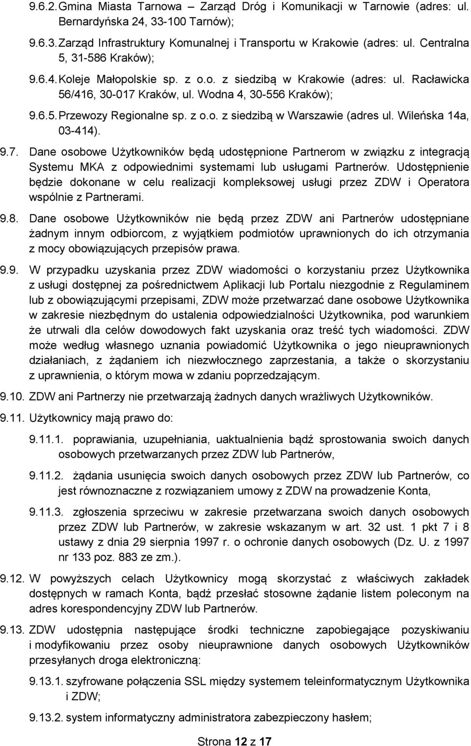 Wileńska 14a, 03-414). 9.7. Dane osobowe Użytkowników będą udostępnione Partnerom w związku z integracją Systemu MKA z odpowiednimi systemami lub usługami Partnerów.