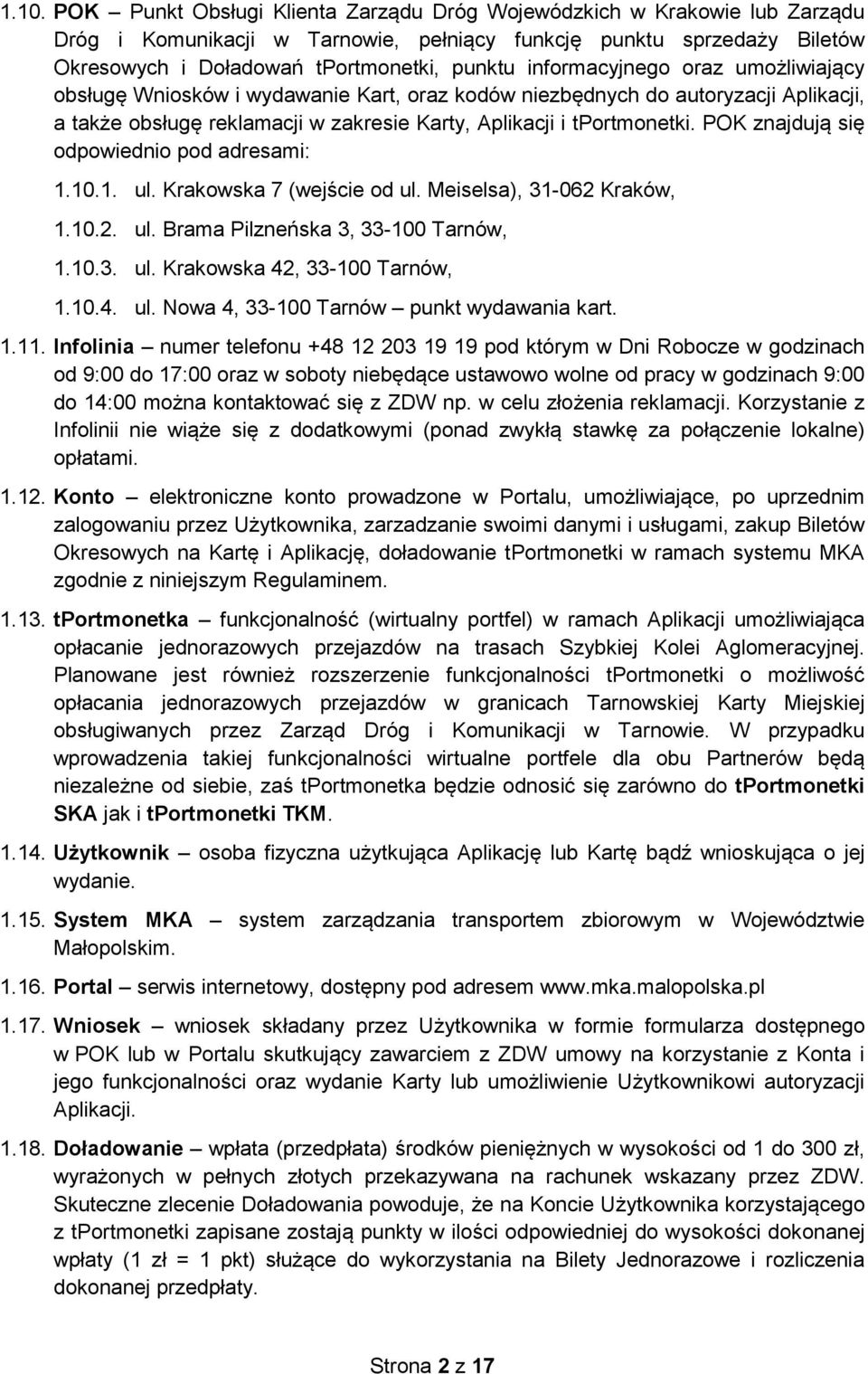 POK znajdują się odpowiednio pod adresami: 1.10.1. ul. Krakowska 7 (wejście od ul. Meiselsa), 31-062 Kraków, 1.10.2. ul. Brama Pilzneńska 3, 33-100 Tarnów, 1.10.3. ul. Krakowska 42, 33-100 Tarnów, 1.