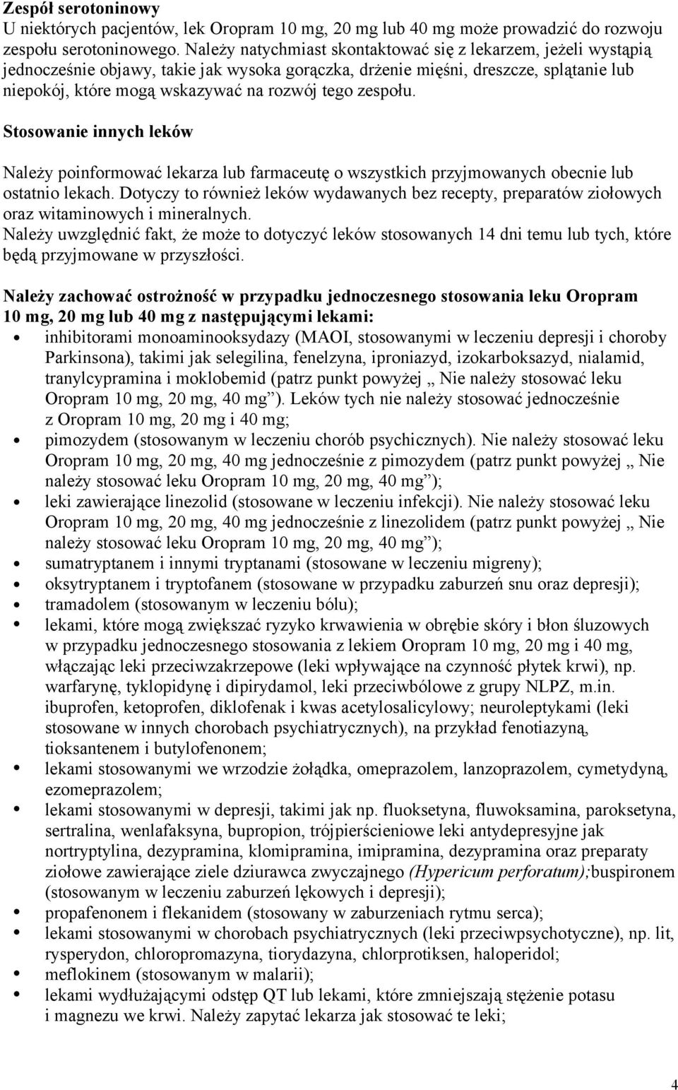 zespołu. Stosowanie innych leków Należy poinformować lekarza lub farmaceutę o wszystkich przyjmowanych obecnie lub ostatnio lekach.