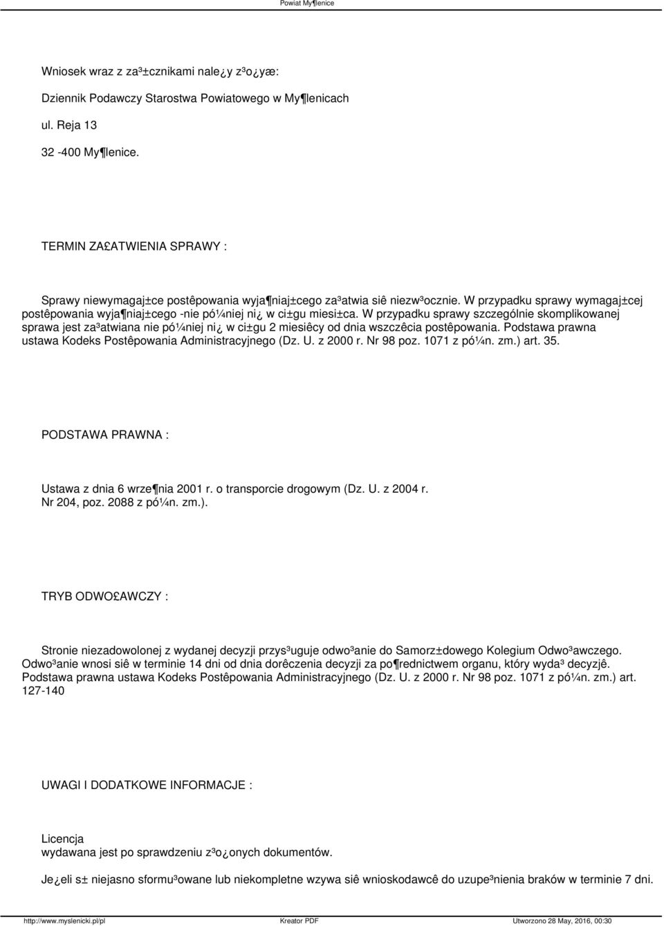 W przypadku sprawy szczególnie skomplikowanej sprawa jest za³atwiana nie pó¼niej ni w ci±gu 2 miesiêcy od dnia wszczêcia postêpowania. Podstawa prawna ustawa Kodeks Postêpowania Administracyjnego (Dz.