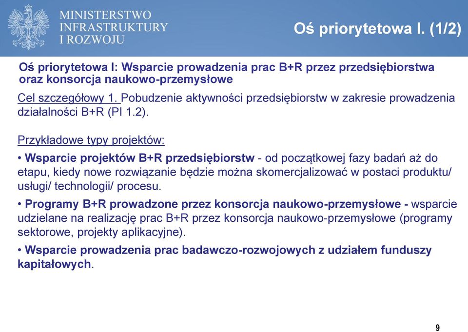 Przykładowe typy projektów: Wsparcie projektów B+R przedsiębiorstw - od początkowej fazy badań aż do etapu, kiedy nowe rozwiązanie będzie można skomercjalizować w postaci