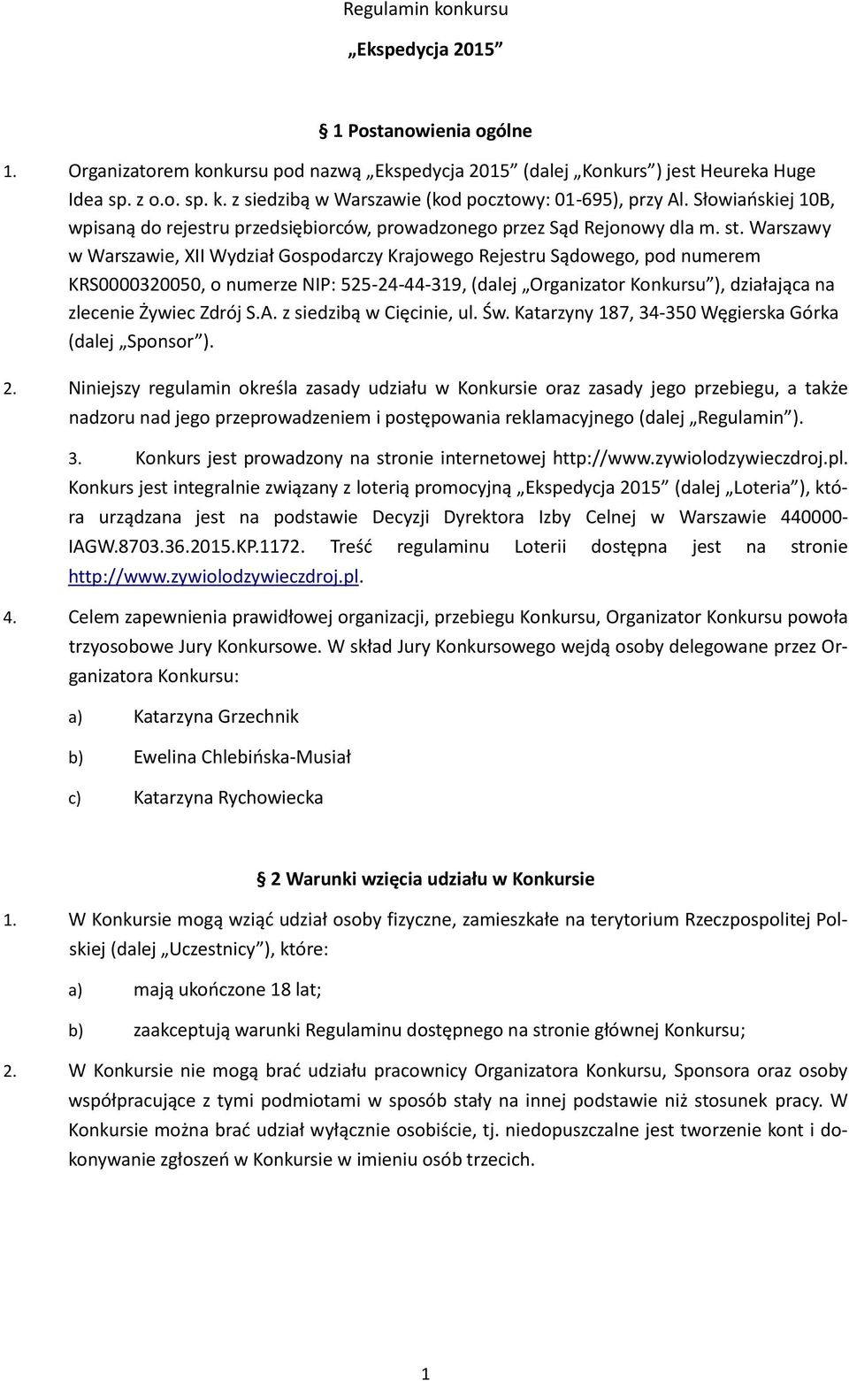 Warszawy w Warszawie, XII Wydział Gospodarczy Krajowego Rejestru Sądowego, pod numerem KRS0000320050, o numerze NIP: 525-24-44-319, (dalej Organizator Konkursu ), działająca na zlecenie Żywiec Zdrój