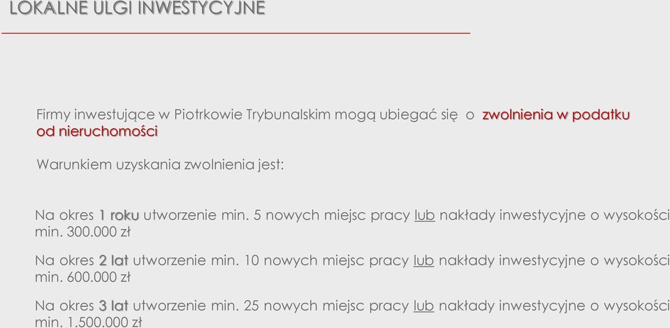 5 nowych miejsc pracy lub nakłady inwestycyjne o wysokości min. 300.000 zł Na okres 2 lat utworzenie min.