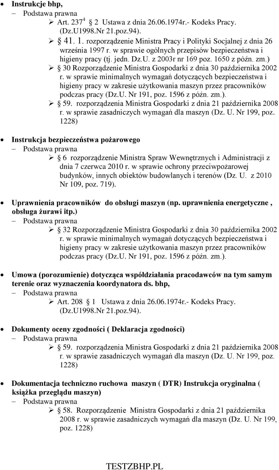 w sprawie minimalnych wymagań dotyczących bezpieczeństwa i higieny pracy w zakresie użytkowania maszyn przez pracowników podczas pracy (Dz.U. Nr 191, poz. 1596 z późn. zm.). 59.