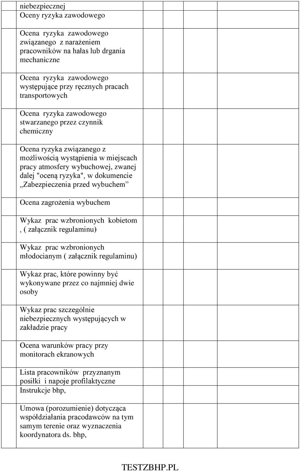 dokumencie Zabezpieczenia przed wybuchem Ocena zagrożenia wybuchem Wykaz prac wzbronionych kobietom, ( załącznik regulaminu) Wykaz prac wzbronionych młodocianym ( załącznik regulaminu) Wykaz prac,