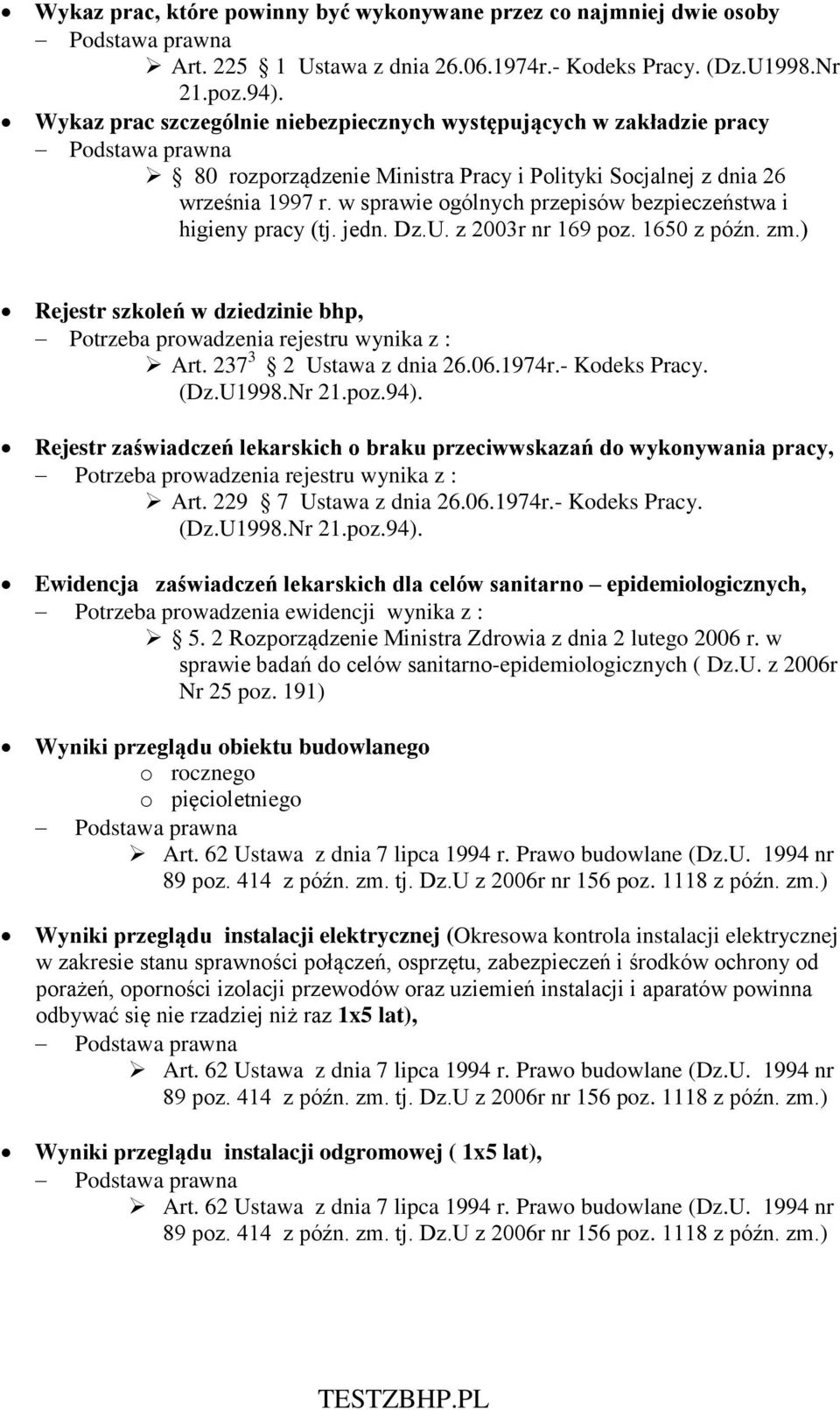 w sprawie ogólnych przepisów bezpieczeństwa i higieny pracy (tj. jedn. Dz.U. z 2003r nr 169 poz. 1650 z późn. zm.) Rejestr szkoleń w dziedzinie bhp, Potrzeba prowadzenia rejestru wynika z : Art.