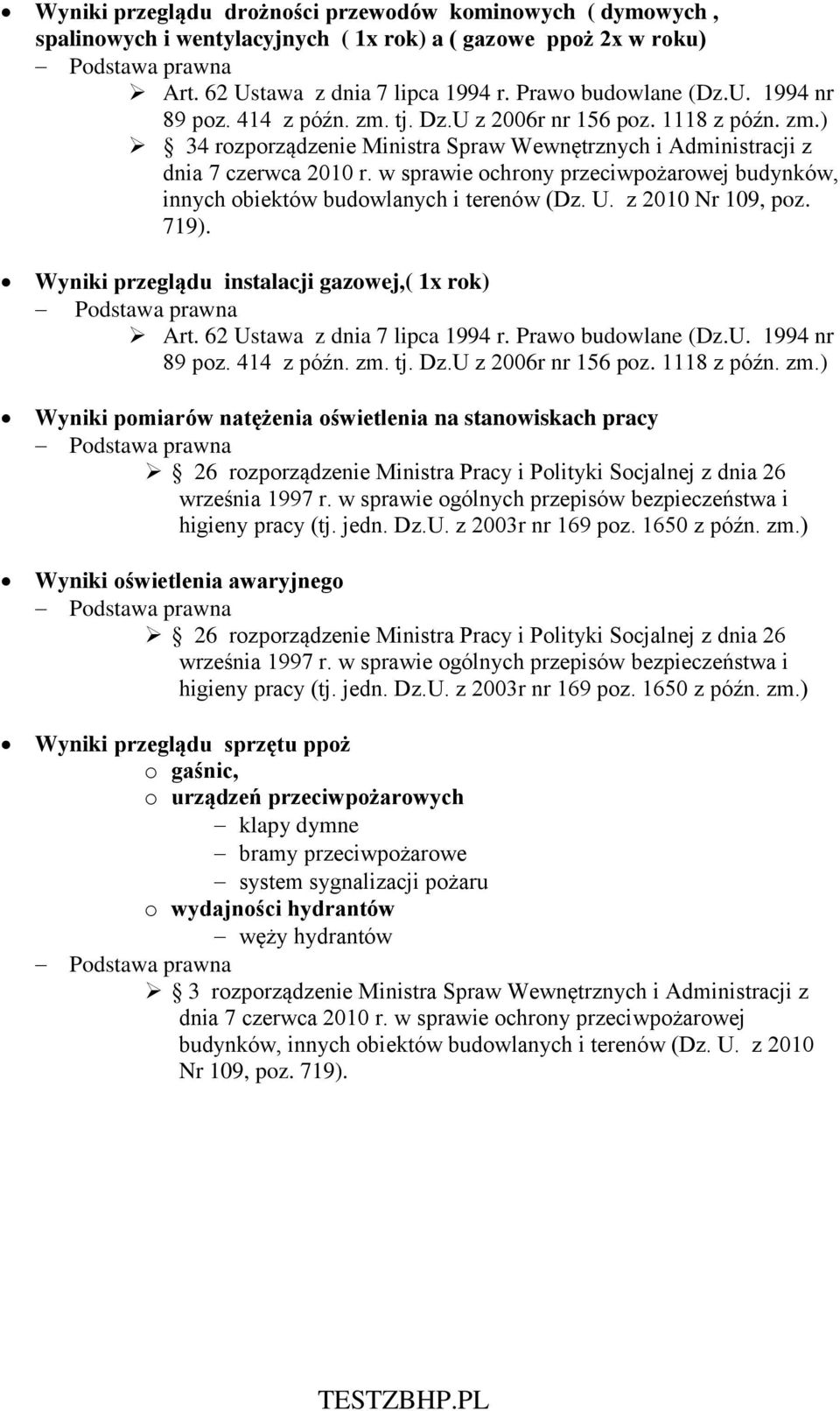 w sprawie ochrony przeciwpożarowej budynków, innych obiektów budowlanych i terenów (Dz. U. z 2010 Nr 109, poz. 719). Wyniki przeglądu instalacji gazowej,( 1x rok) Art. 62 Ustawa z dnia 7 lipca 1994 r.