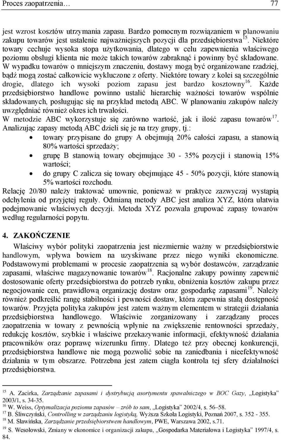 W wypadku towarów o mniejszym znaczeniu, dostawy mogą być organizowane rzadziej, bądź mogą zostać całkowicie wykluczone z oferty.