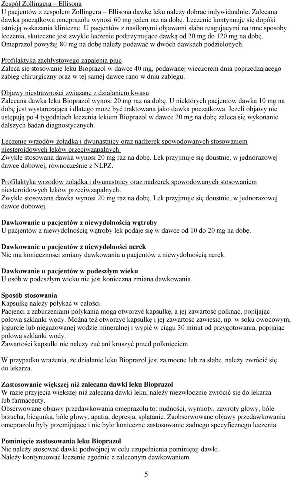 U pacjentów z nasilonymi objawami słabo reagującymi na inne sposoby leczenia, skuteczne jest zwykle leczenie podtrzymujące dawką od 20 mg do 120 mg na dobę.