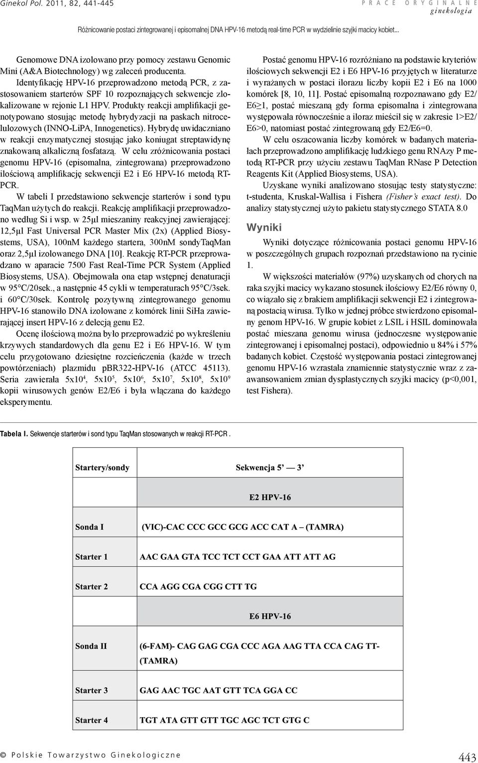 Identyfikację HPV-16 przeprowadzono metodą PCR, z zastosowaniem starterów SPF 10 rozpoznających sekwencje zlokalizowane w rejonie L1 HPV.