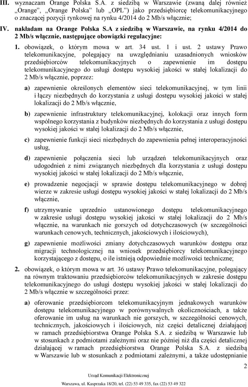 nakładam na Orange Polska S.A z siedzibą w Warszawie, na rynku 4/2014 do 2 Mb/s włącznie, następujące obowiązki regulacyjne: 1. obowiązek, o którym mowa w art. 34 ust. 1 i ust.