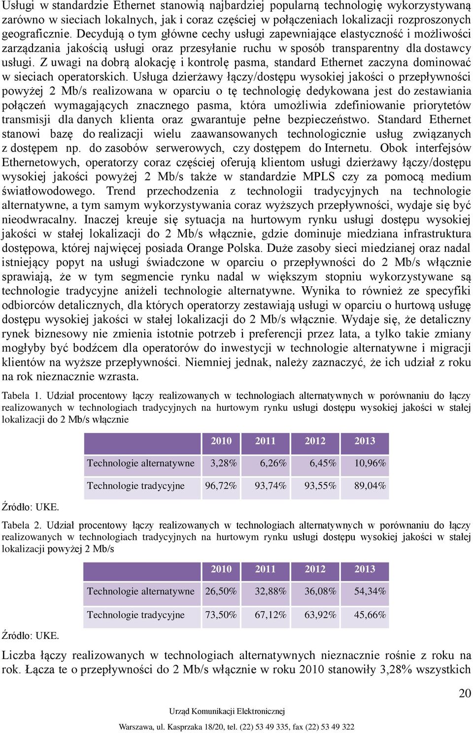 Z uwagi na dobrą alokację i kontrolę pasma, standard Ethernet zaczyna dominować w sieciach operatorskich.