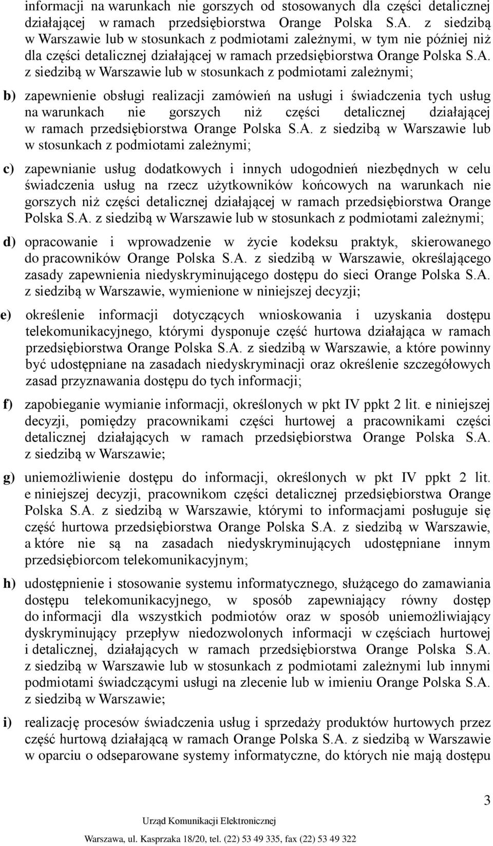 z siedzibą w Warszawie lub w stosunkach z podmiotami zależnymi; b) zapewnienie obsługi realizacji zamówień na usługi i świadczenia tych usług na warunkach nie gorszych niż części detalicznej