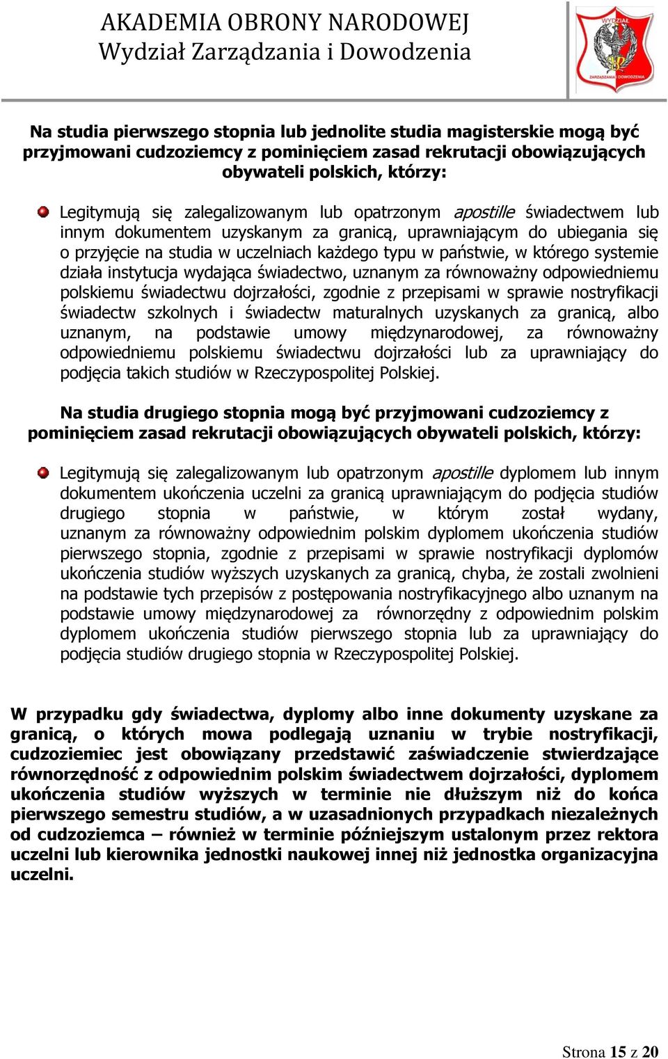 systemie działa instytucja wydająca świadectwo, uznanym za równoważny odpowiedniemu polskiemu świadectwu dojrzałości, zgodnie z przepisami w sprawie nostryfikacji świadectw szkolnych i świadectw