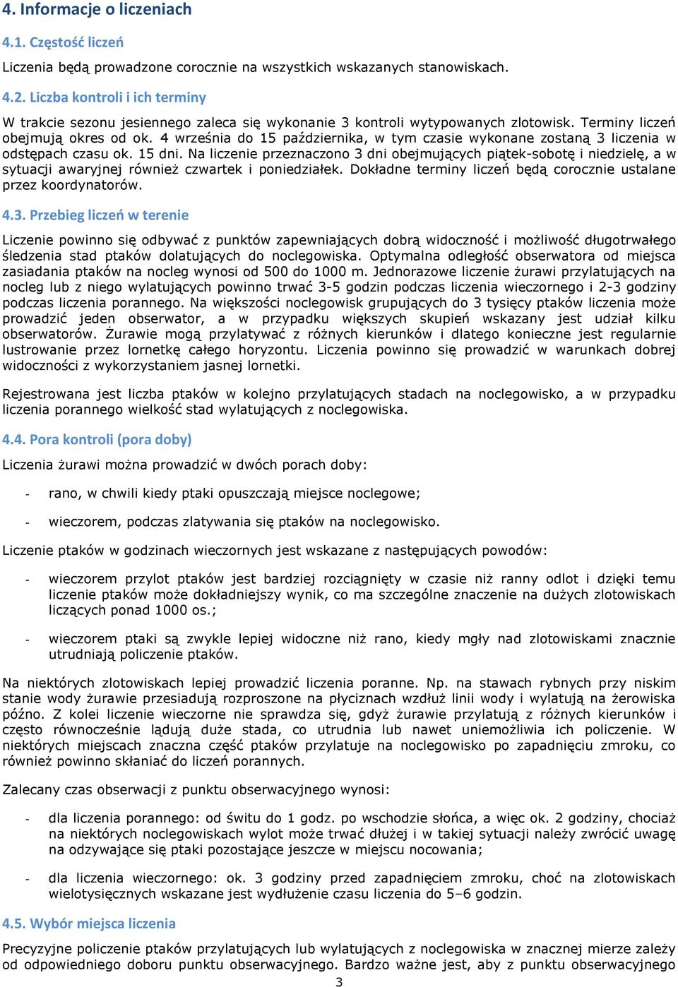 4 września do 15 października, w tym czasie wykonane zostaną 3 liczenia w odstępach czasu ok. 15 dni.