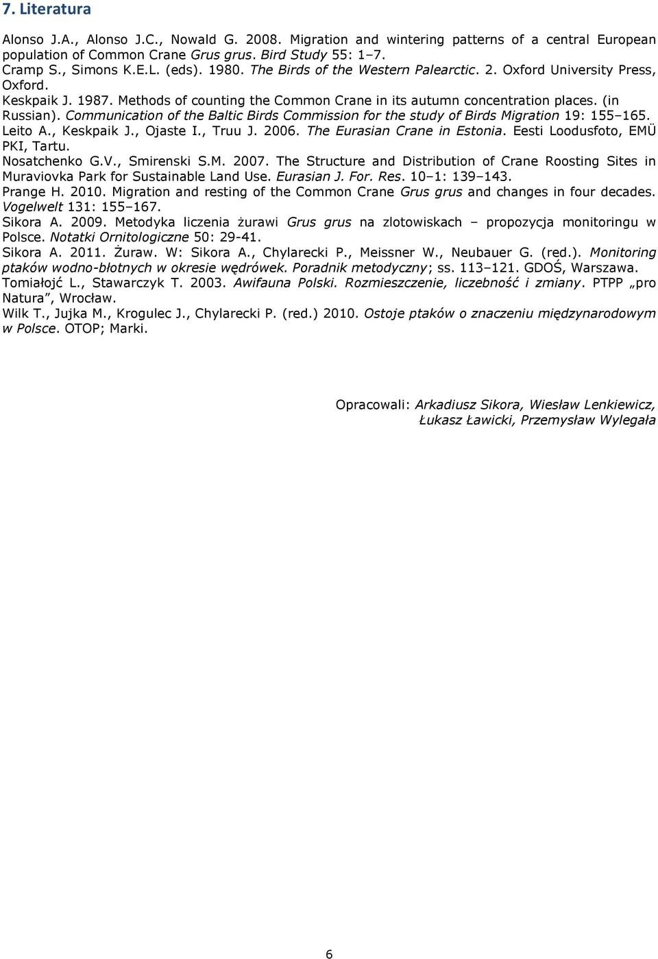 Communication of the Baltic Birds Commission for the study of Birds Migration 19: 155 165. Leito A., Keskpaik J., Ojaste I., Truu J. 2006. The Eurasian Crane in Estonia.