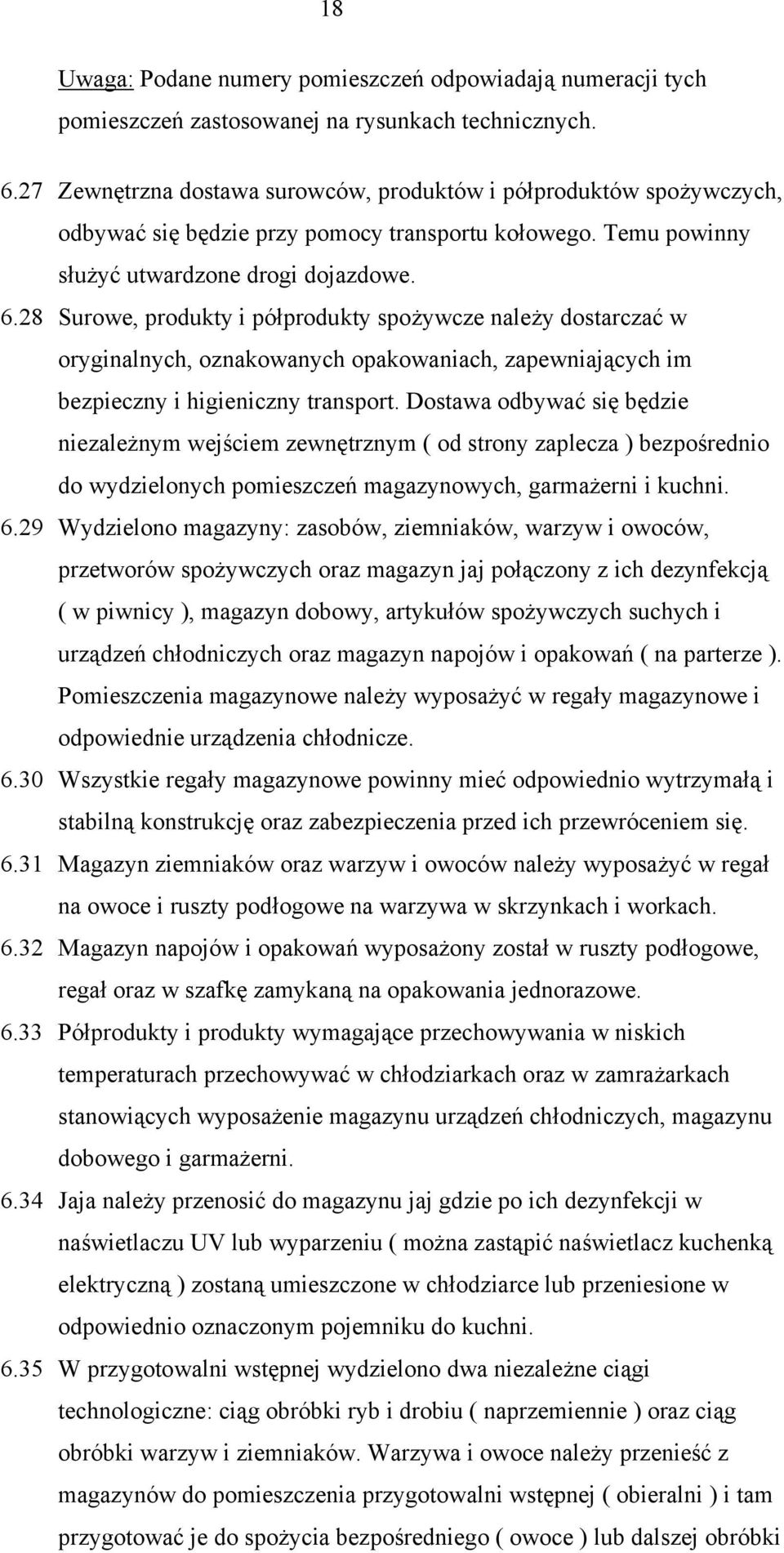 28 Surowe, produkty i półprodukty spożywcze należy dostarczać w oryginalnych, oznakowanych opakowaniach, zapewniających im bezpieczny i higieniczny transport.