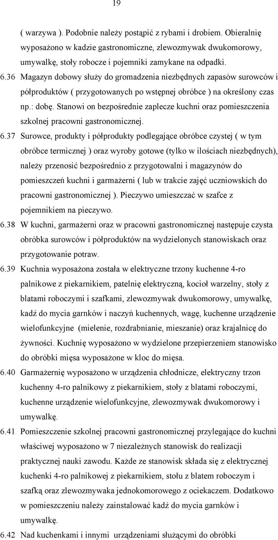 Stanowi on bezpośrednie zaplecze kuchni oraz pomieszczenia szkolnej pracowni gastronomicznej. 6.