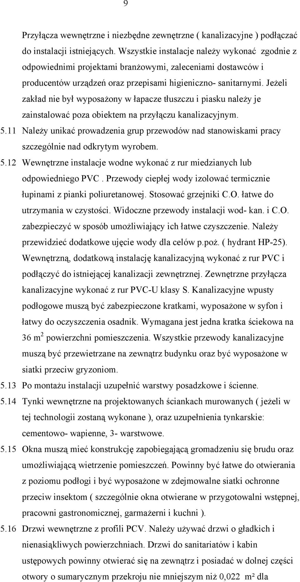 Jeżeli zakład nie był wyposażony w łapacze tłuszczu i piasku należy je zainstalować poza obiektem na przyłączu kanalizacyjnym. 5.