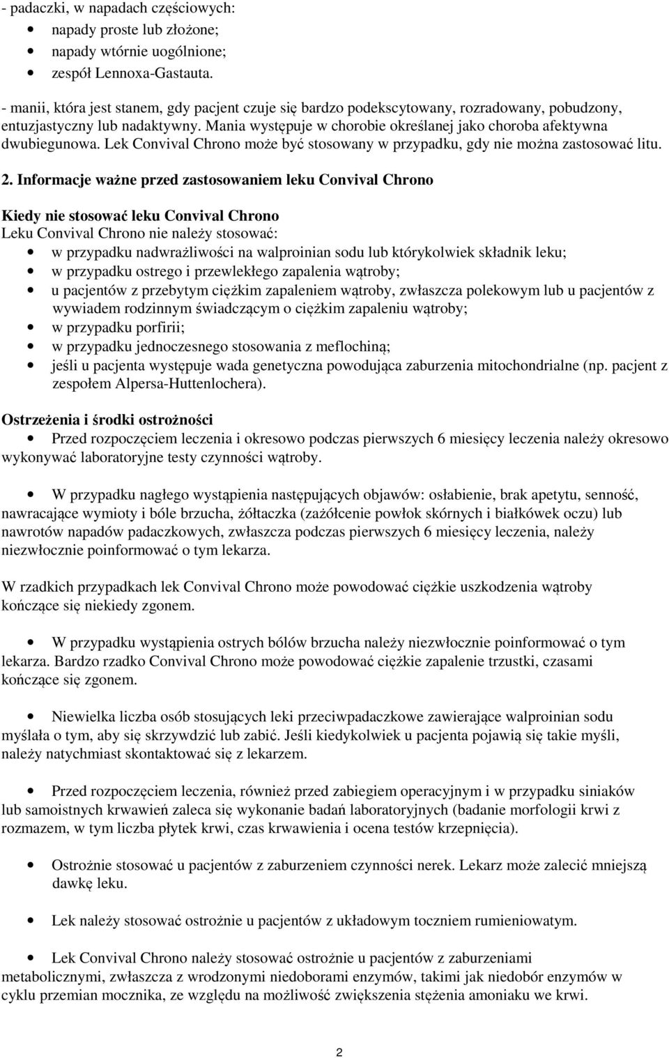 Mania występuje w chorobie określanej jako choroba afektywna dwubiegunowa. Lek Convival Chrono może być stosowany w przypadku, gdy nie można zastosować litu. 2.