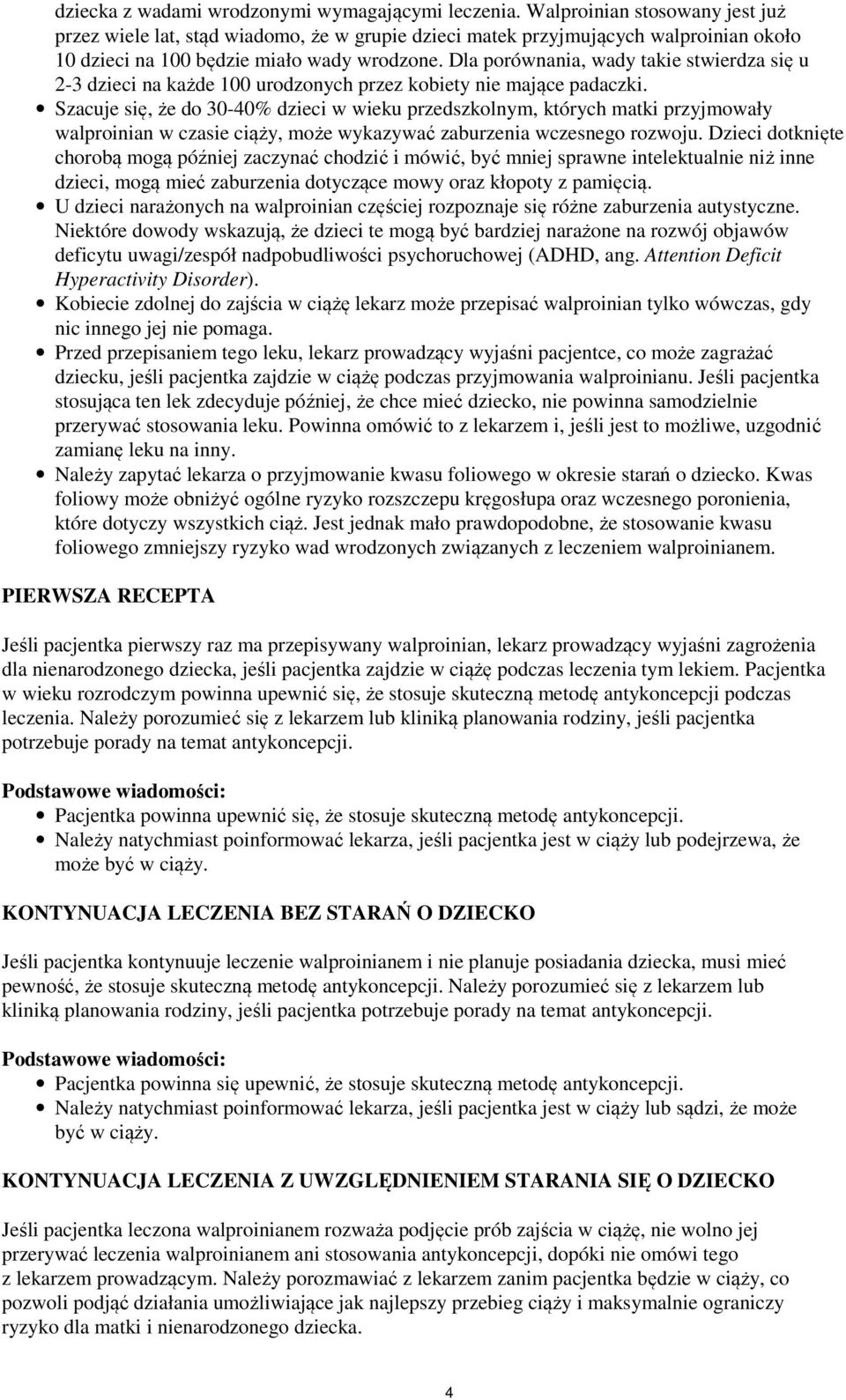 Dla porównania, wady takie stwierdza się u 2-3 dzieci na każde 100 urodzonych przez kobiety nie mające padaczki.