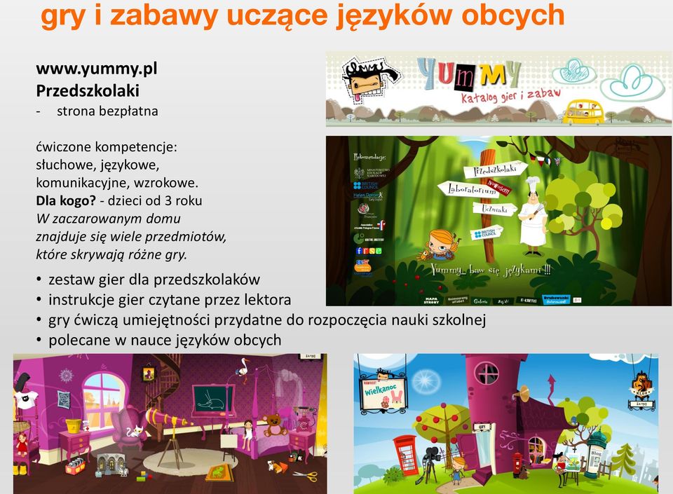 Dla kogo? - dzieci od 3 roku W zaczarowanym domu znajduje się wiele przedmiotów, które skrywają różne gry.