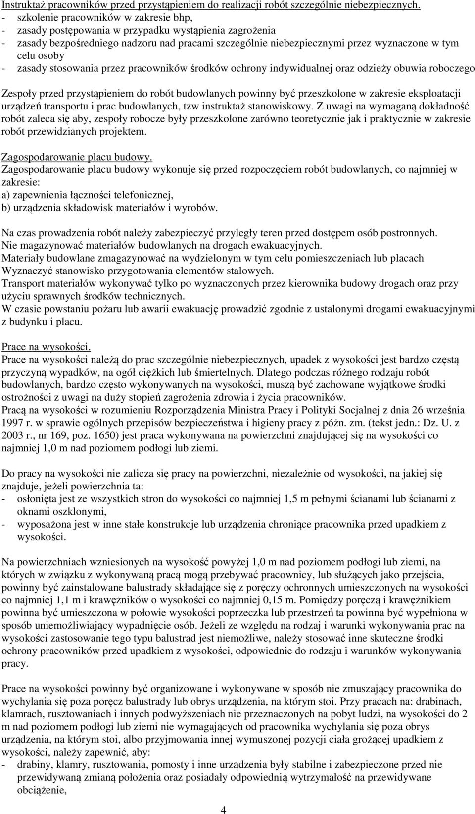 osoby - zasady stosowania przez pracowników środków ochrony indywidualnej oraz odzieży obuwia roboczego Zespoły przed przystąpieniem do robót budowlanych powinny być przeszkolone w zakresie