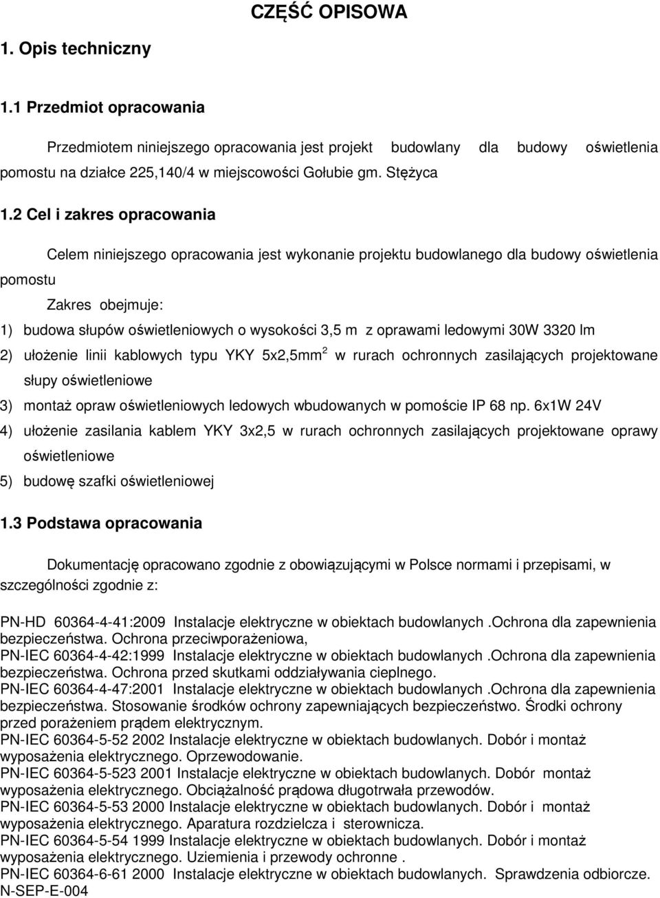 2 Cel i zakres opracowania Celem niniejszego opracowania jest wykonanie projektu budowlanego dla budowy oświetlenia pomostu Zakres obejmuje: 1) budowa słupów oświetleniowych o wysokości 3,5 m z