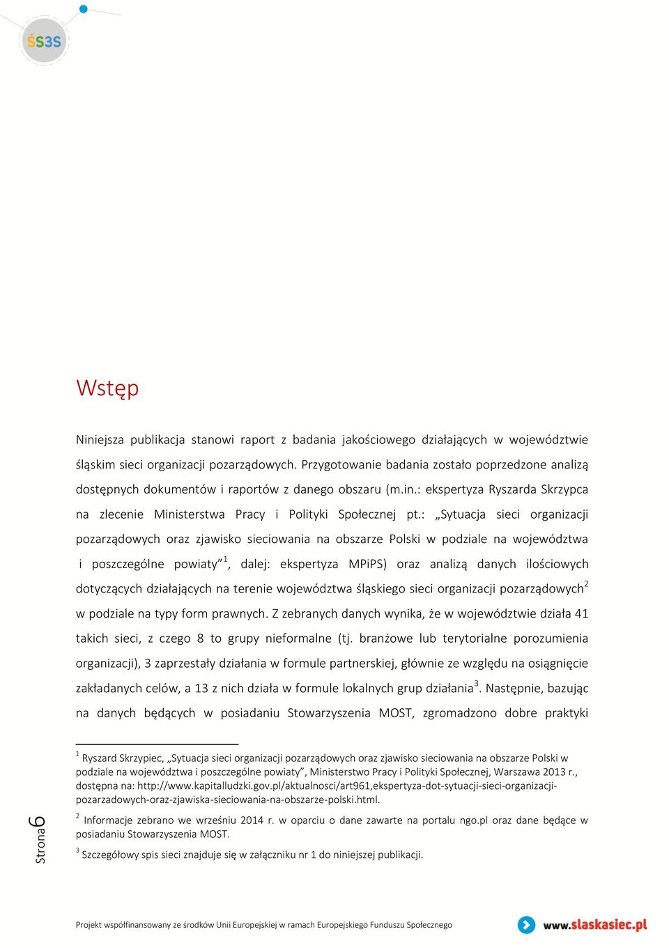 : Sytuacja sieci organizacji pozarządowych oraz zjawisko sieciowania na obszarze Polski w podziale na województwa i poszczególne powiaty 1, dalej: ekspertyza MPiPS) oraz analizą danych ilościowych