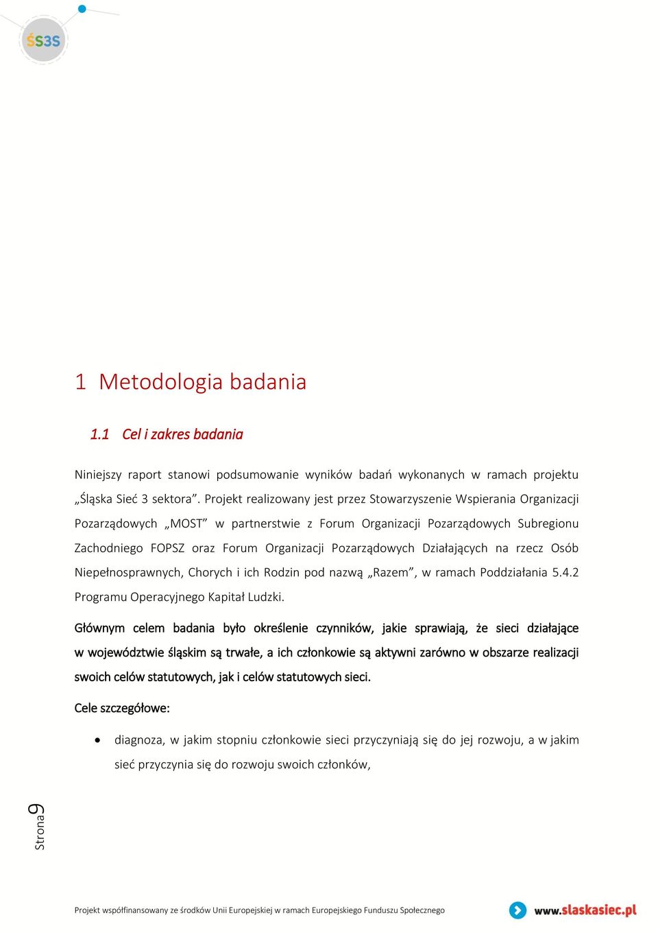 Pozarządowych Działających na rzecz Osób Niepełnosprawnych, Chorych i ich Rodzin pod nazwą Razem, w ramach Poddziałania 5.4.2 Programu Operacyjnego Kapitał Ludzki.