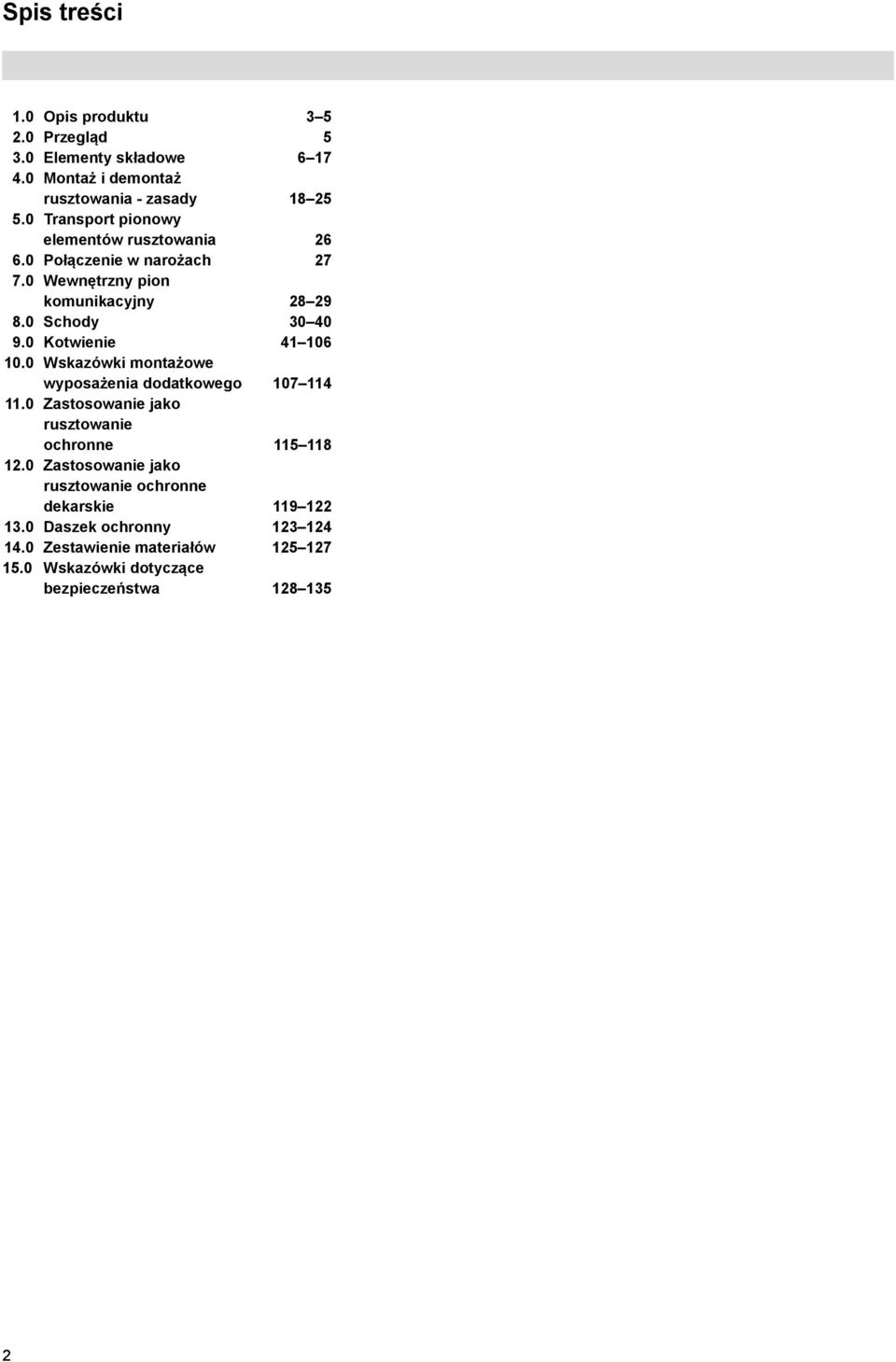 0 Kotwienie 1 10 10.0 Wskazówki montażowe wyposażenia dodatkowego 107 11 11.0 Zastosowanie jako rusztowanie ochronne 115 118 12.