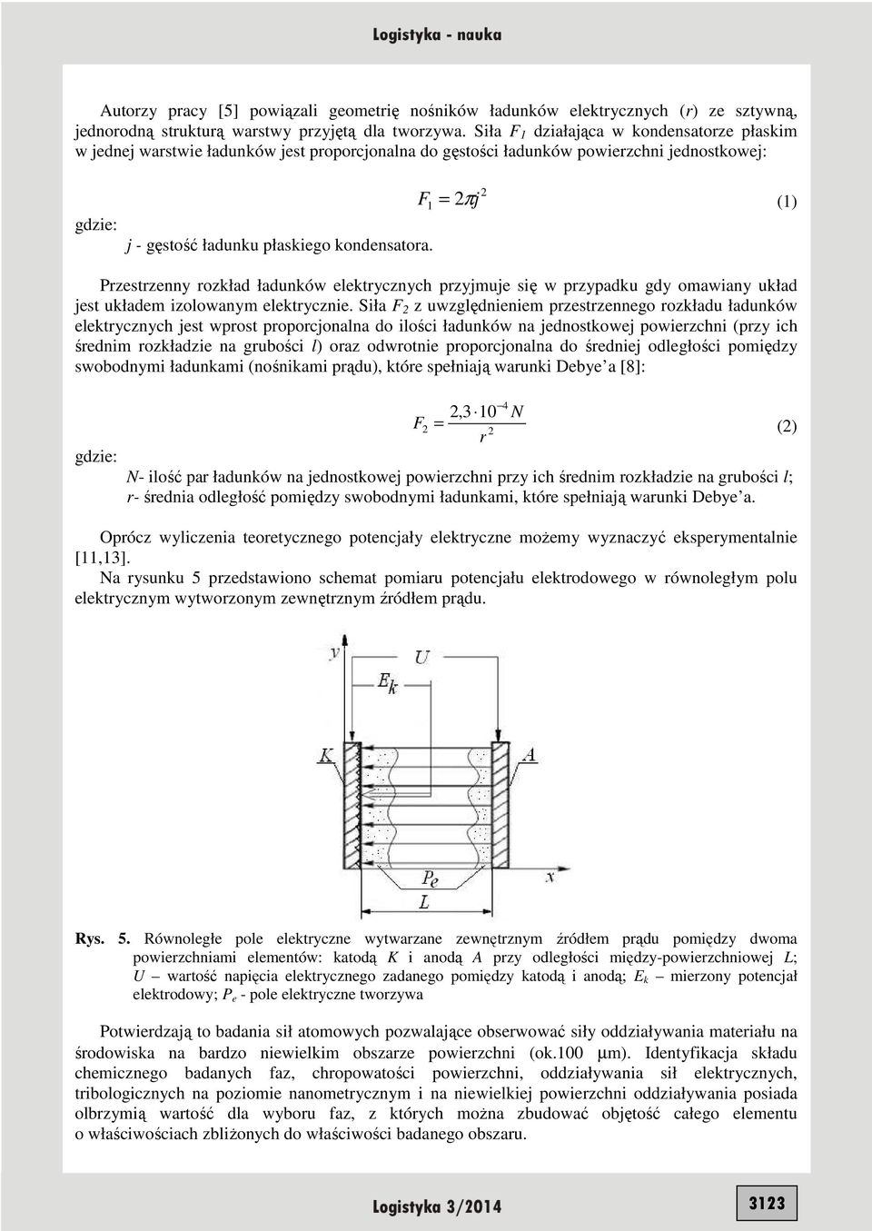 F1 2πj 2 = (1) Pzestzenny ozkład ładunków elektycznych pzyjmuje się w pzypadku gdy omawiany układ jest układem izolowanym elektycznie.