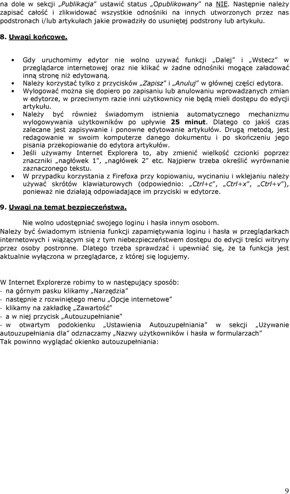 Gdy uruchomimy edytor nie wolno uzywać funkcji Dalej i Wstecz w przeglądarce internetowej oraz nie klikać w Ŝadne odnośniki mogące załadować inną stronę niŝ edytowaną.