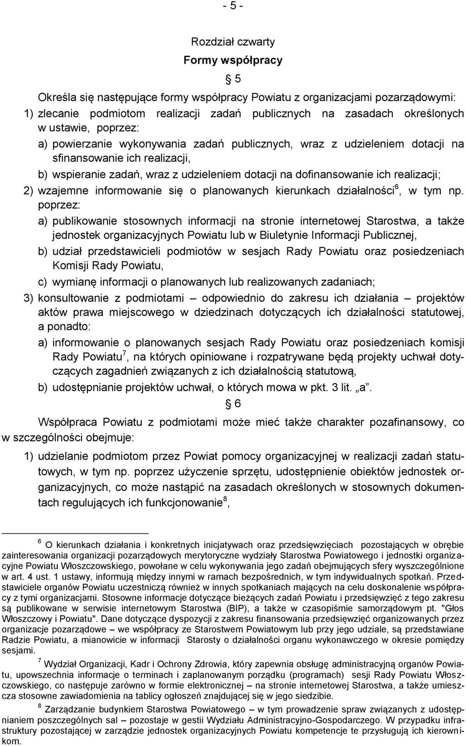 realizacji; 2) wzajemne informowanie się o planowanych kierunkach działalności 6, w tym np.