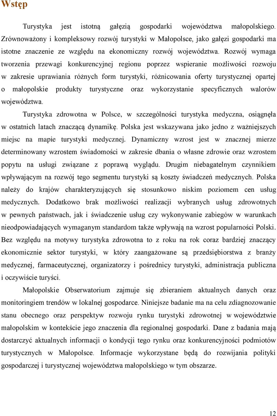 Rozwój wymaga tworzenia przewagi konkurencyjnej regionu poprzez wspieranie możliwości rozwoju w zakresie uprawiania różnych form turystyki, różnicowania oferty turystycznej opartej o małopolskie