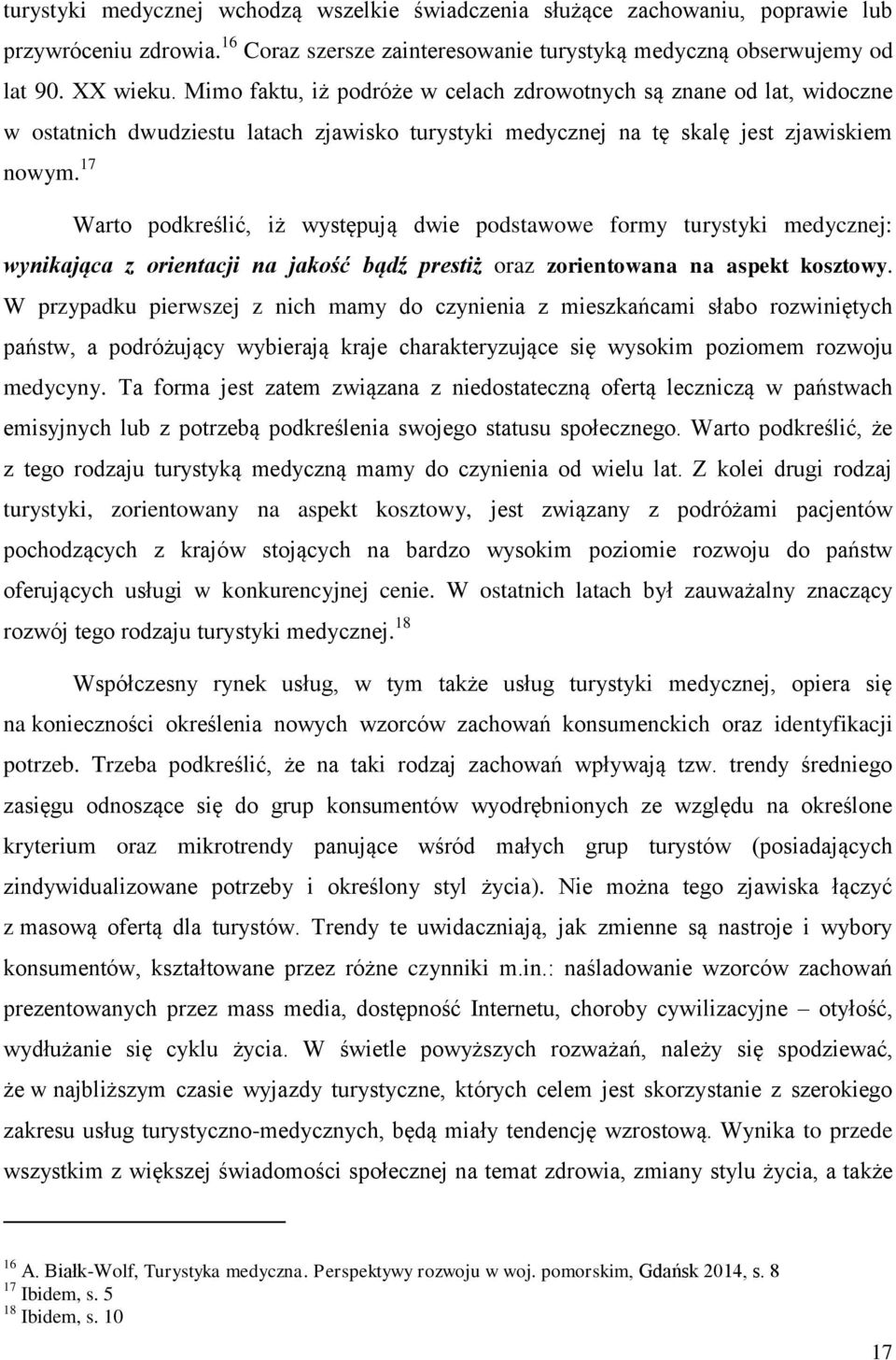 17 Warto podkreślić, iż występują dwie podstawowe formy turystyki medycznej: wynikająca z orientacji na jakość bądź prestiż oraz zorientowana na aspekt kosztowy.