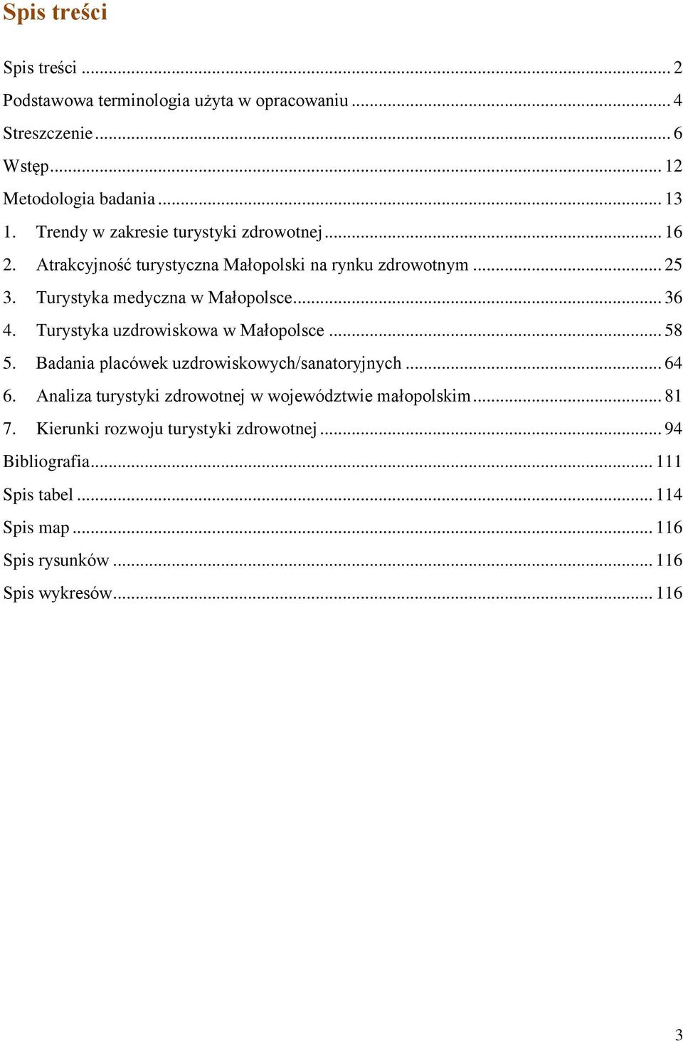 .. 36 4. Turystyka uzdrowiskowa w Małopolsce... 58 5. Badania placówek uzdrowiskowych/sanatoryjnych... 64 6.