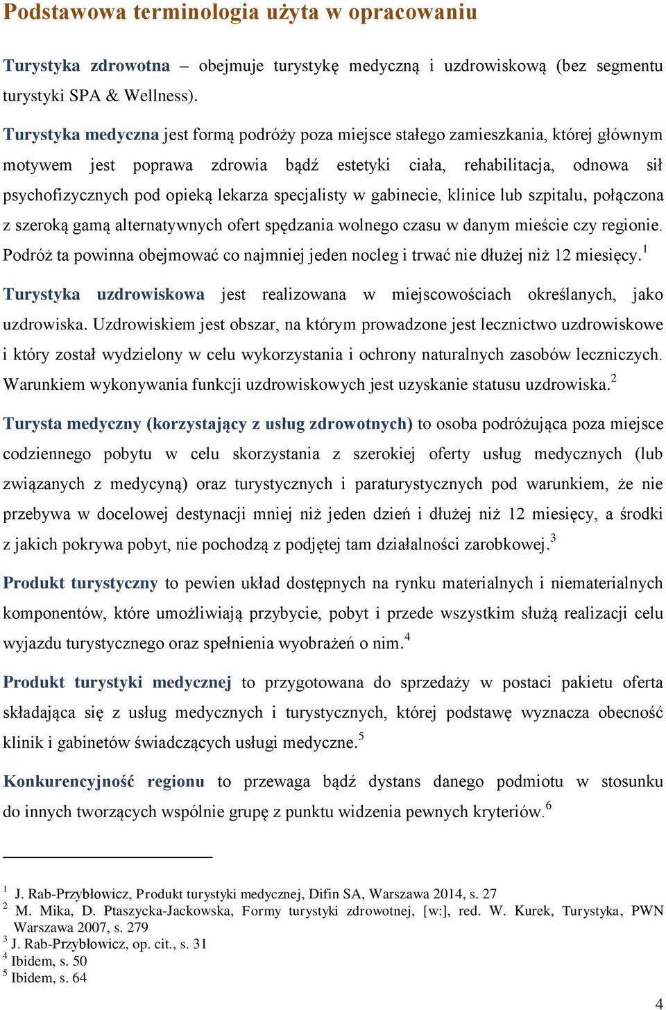 specjalisty w gabinecie, klinice lub szpitalu, połączona z szeroką gamą alternatywnych ofert spędzania wolnego czasu w danym mieście czy regionie.