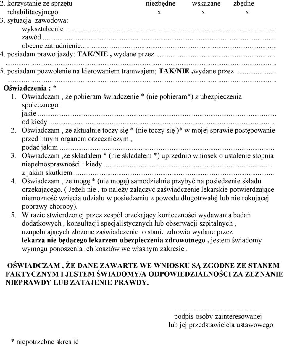 Oświadczam, że aktualnie toczy się * (nie toczy się )* w mojej sprawie postępowanie przed innym organem orzeczniczym, podać jakim... 3.