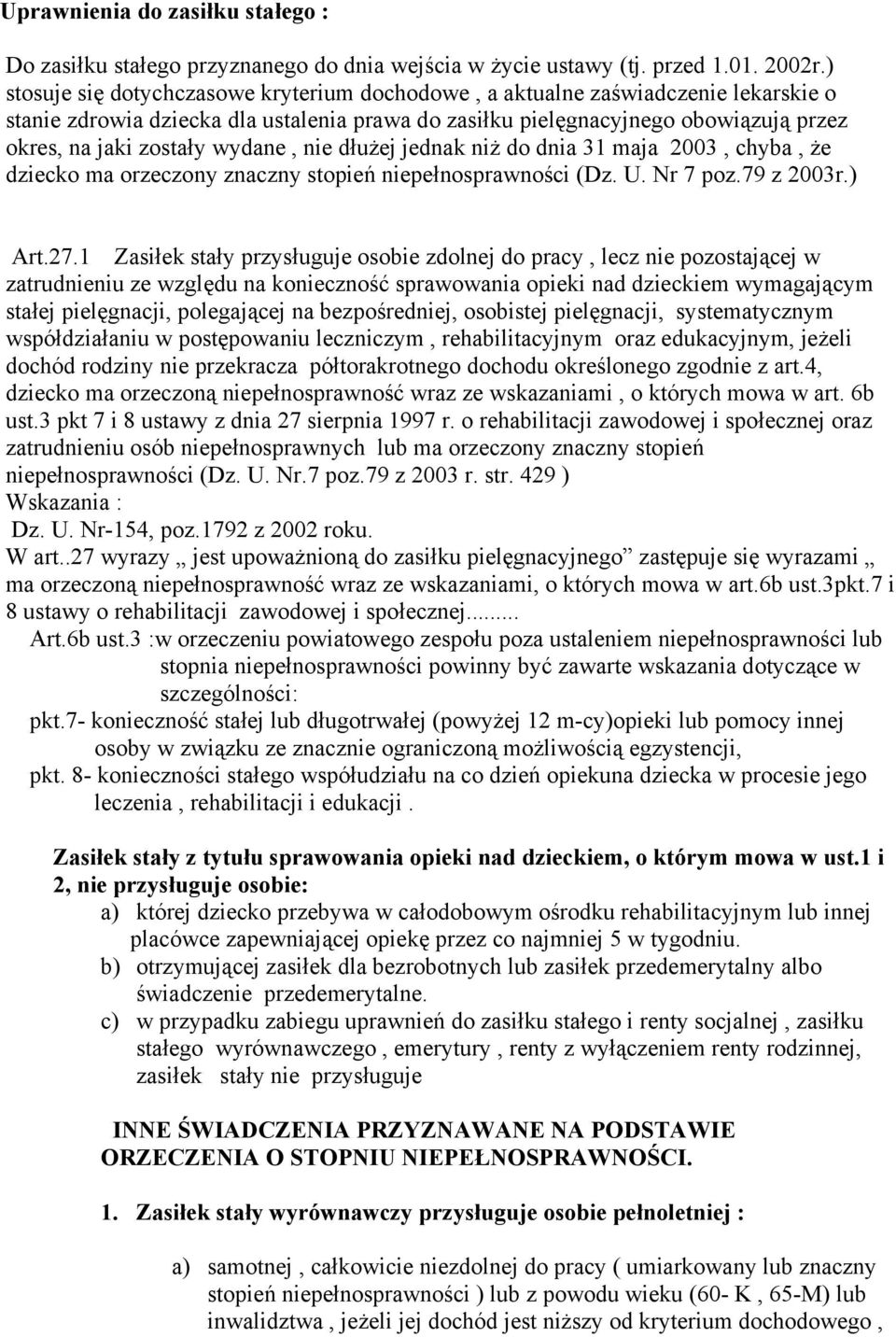 wydane, nie dłużej jednak niż do dnia 31 maja 2003, chyba, że dziecko ma orzeczony znaczny stopień niepełnosprawności (Dz. U. Nr 7 poz.79 z 2003r.) Art.27.