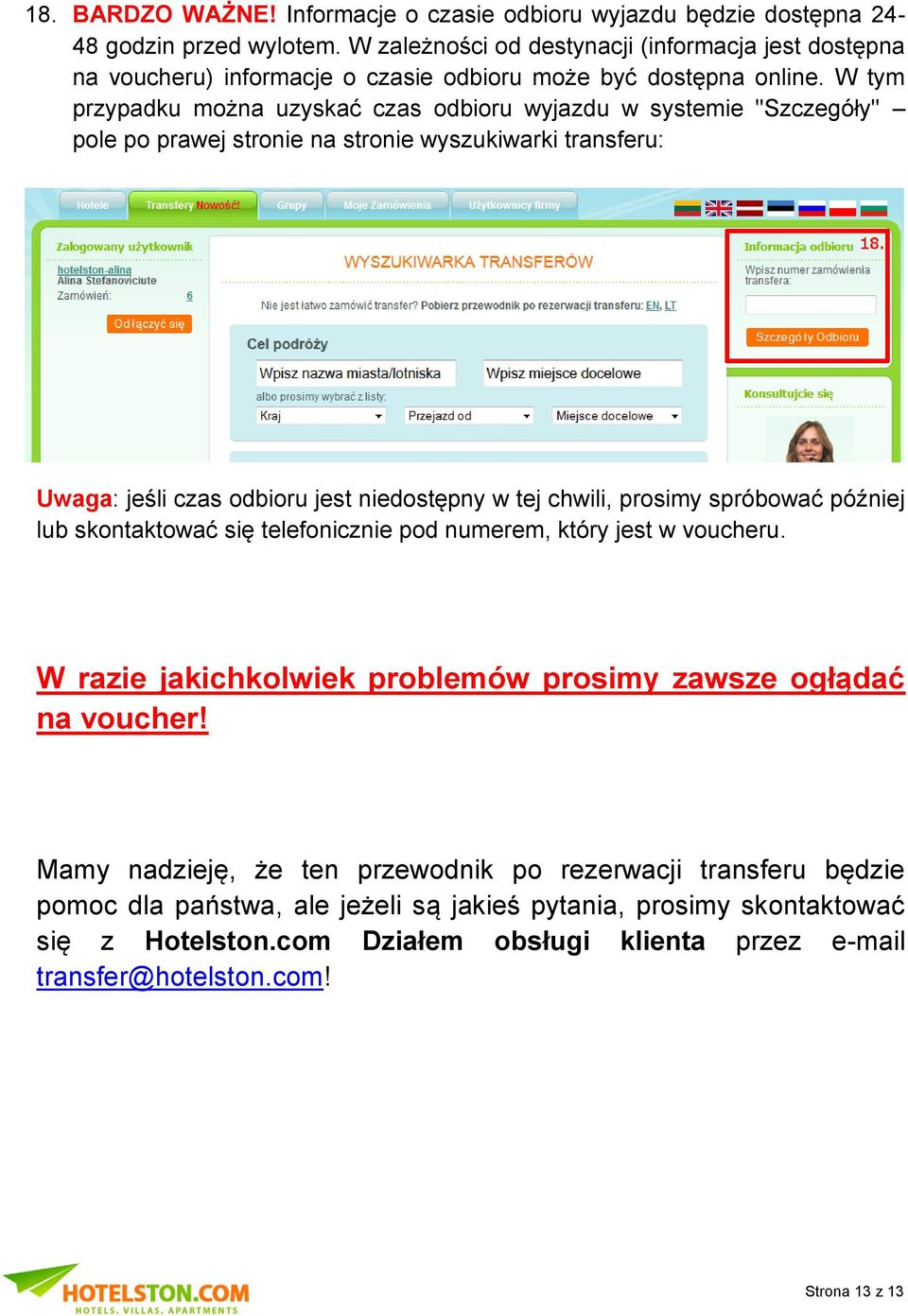 W tym przypadku można uzyskać czas odbioru wyjazdu w systemie "Szczegóły" pole po prawej stronie na stronie wyszukiwarki transferu: Uwaga: jeśli czas odbioru jest niedostępny w tej chwili, prosimy