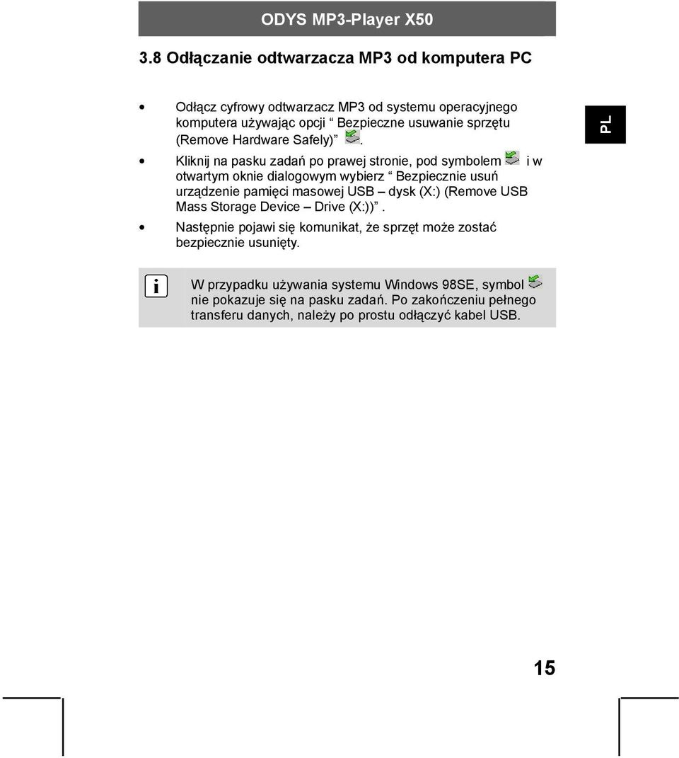 Kliknij na pasku zadań po prawej stronie, pod symbolem iw otwartym oknie dialogowym wybierz Bezpiecznie usuń urządzenie pamięci masowej USB dysk (X:)