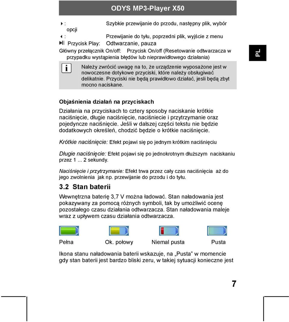 obsługiwać delikatnie. Przyciski nie będą prawidłowo działać, jesli będą zbyt mocno naciskane.