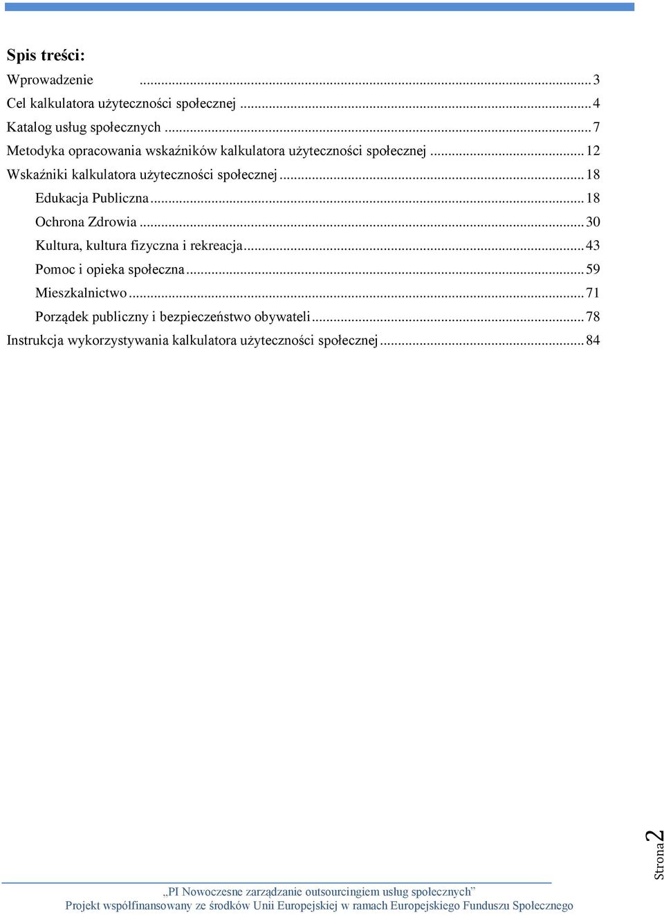 .. 18 Edukacja Publiczna... 18 Ochrona Zdrowia... 30 Kultura, kultura fizyczna i rekreacja... 43 Pomoc i opieka społeczna.