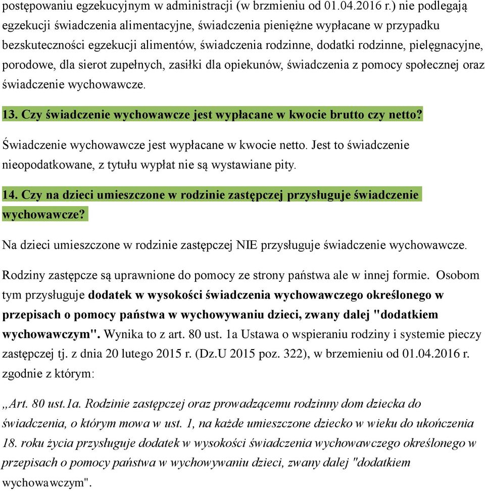 dla sierot zupełnych, zasiłki dla opiekunów, świadczenia z pomocy społecznej oraz świadczenie wychowawcze. 13. Czy świadczenie wychowawcze jest wypłacane w kwocie brutto czy netto?