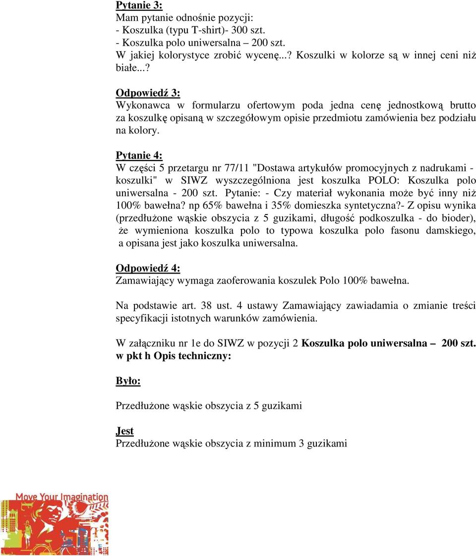 Pytanie 4: W części 5 przetargu nr 77/ "Dostawa artykułów promocyjnych z nadrukami - koszulki" w SIWZ wyszczególniona jest koszulka POLO: Koszulka polo uniwersalna - 200 szt.