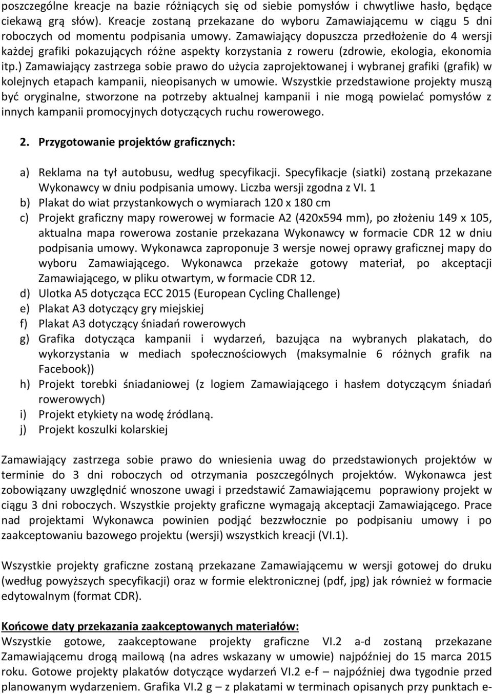 Zamawiający dopuszcza przedłożenie do 4 wersji każdej grafiki pokazujących różne aspekty korzystania z roweru (zdrowie, ekologia, ekonomia itp.